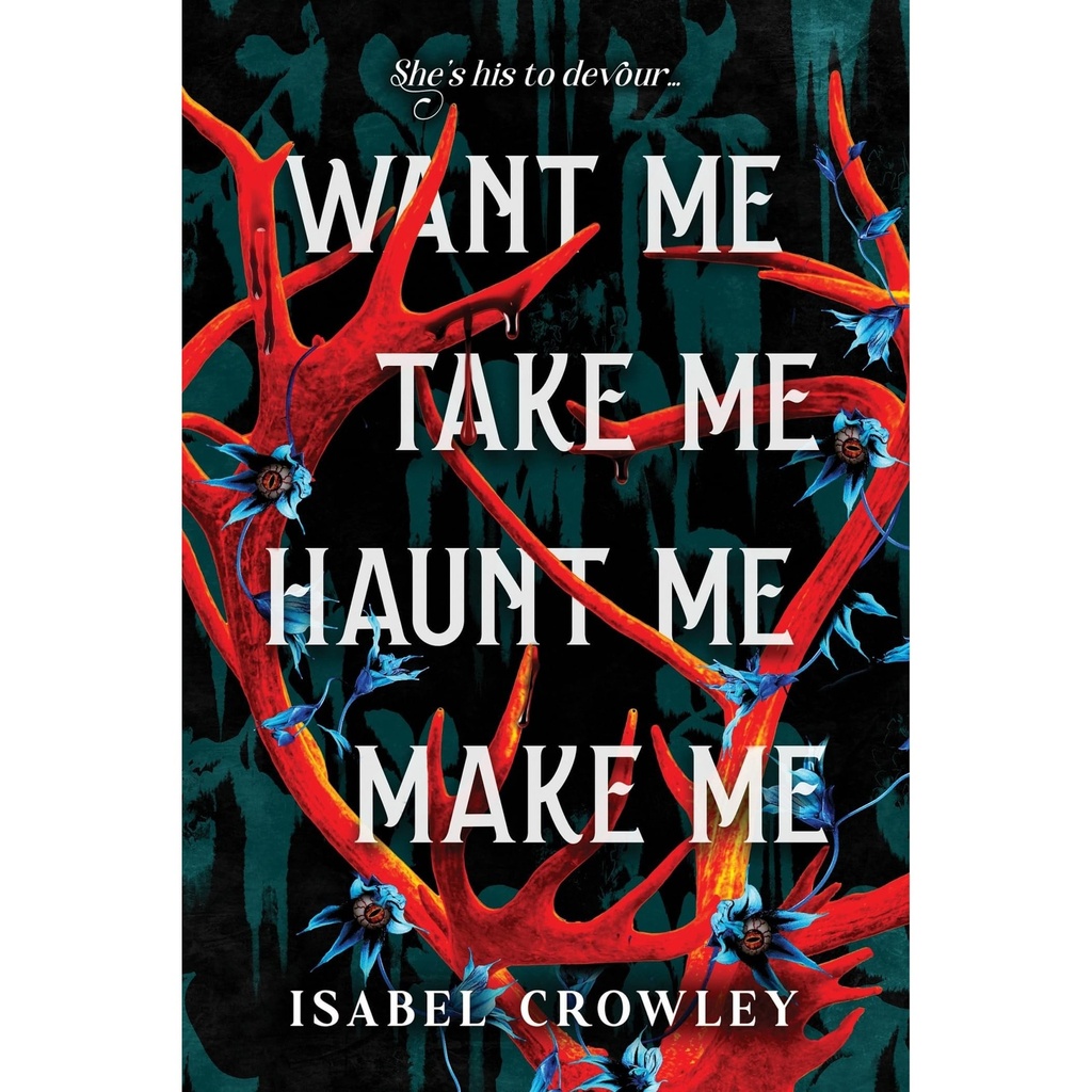 Want Me, Take Me, Haunt Me, Make Me