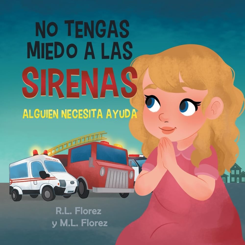 [9798999212429] Don't Be Afraid of Sirens: Someone Needs Help (No Tengas Miedo a Las Sirenas) by R. L. Florez and M. L. Florez