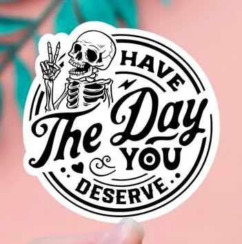 [ESHTDYDS] Have The Day You Deserve Sticker