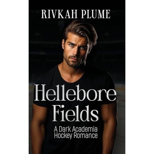 Hellebore Fields: A Dark Academia Hockey Romance (UC Wisteria #1) by Rivkah Plume